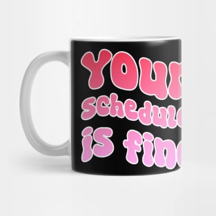 Your Schedule Is Fine - School Counselor First Day Of School Mug